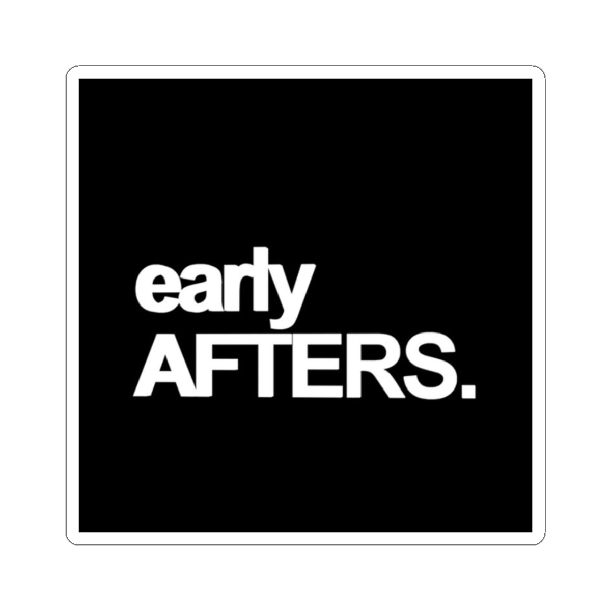 Early Afters Stickers